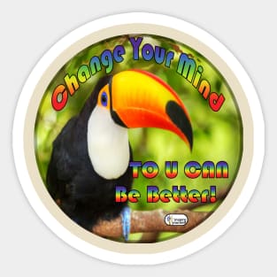 Change Your Mind ToUCan Be Better Sticker